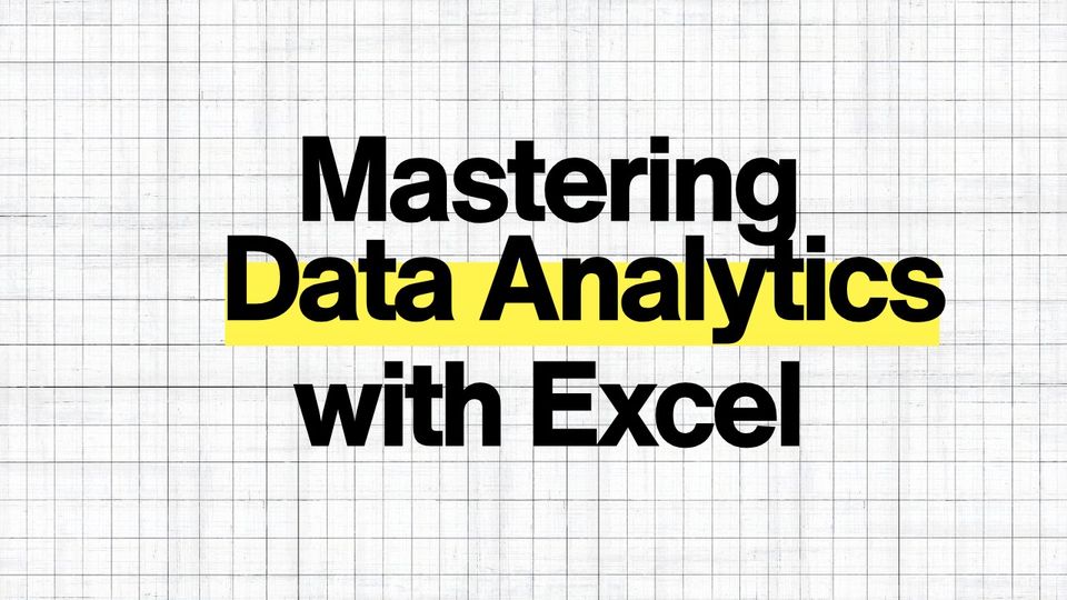 Mastering Data Analytics with MS Excel