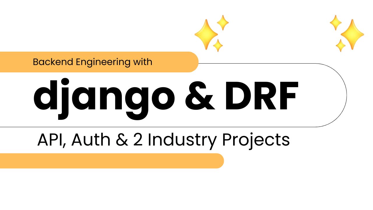 Backend Engineering with Django & DRF: API, Auth & 2 Industry Projects