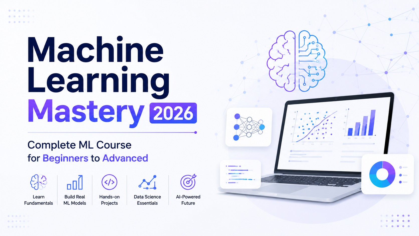 Machine Learning Mastery 2026: Complete ML Course for Beginners to Advanced